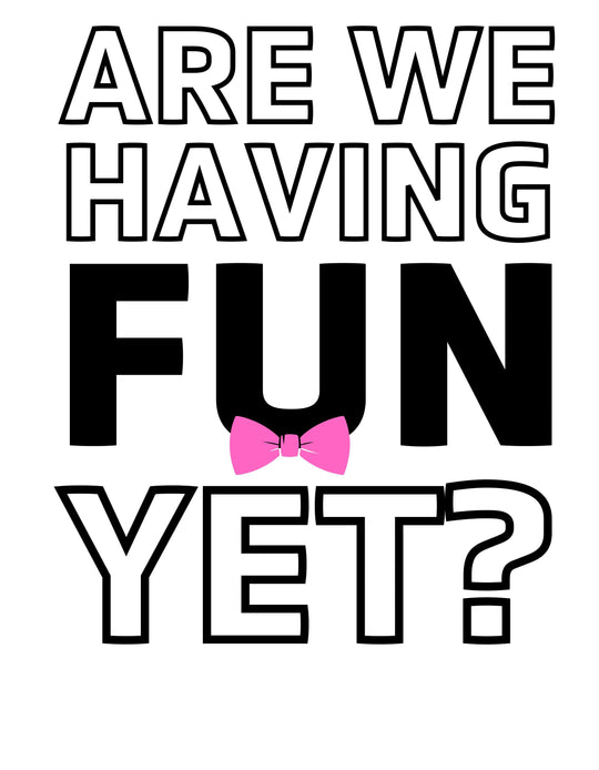 Are We Having Fun Yet?
